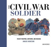 bokomslag The Civil War Soldier: Includes Over 700 Key Weapons, Uniforms, & Insignia