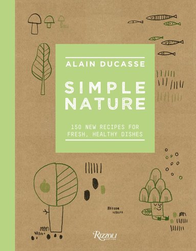 Alain Ducasse - Simple Nature, Inbunden