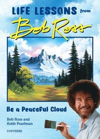 bokomslag Be a Peaceful Cloud and Other Life Lessons from Bob Ross