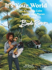 bokomslag It's Your World: Creating Calm Spaces and Places with Bob Ross