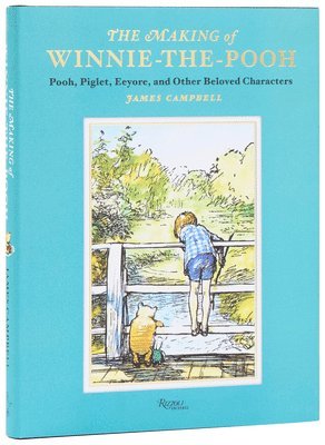James Campbell - The Making of Winnie-The-Pooh: Pooh, Piglet, Eeyore, and Other Beloved Characters, Inbunden