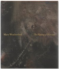 bokomslag Mary Weatherford: The Flaying of Marsyas