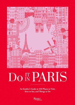 bokomslag Do It in Paris: An Insiders Guide to 450 Places to Visit, Sites to See, and Things to Do