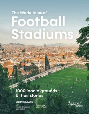 The World Atlas of Football Stadiums: 1000 Iconic Grounds and Their Stories 1