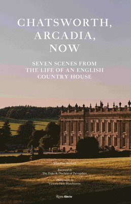 Chatsworth, Arcadia Now: Seven Scenes from the Life of an English Country House 1