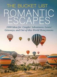 bokomslag The Bucket List Romantic Escapes: 1000 Ideas for Couples' Adventures, Lovers' Getaways, and Out-Of-This-World Honeymoons