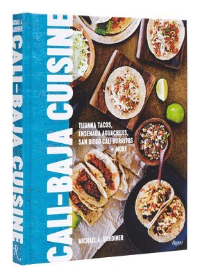 bokomslag Cali Baja Cuisine: Tijuana Tacos, Ensenada Aguachiles, San Diego Cali Burritos + More
