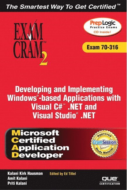 MCAD Developing and Implementing Windows-based Applications with Microsoft Visual C# .NET and Microsoft Visual Studio .NET Exam Cram 2 (Exam Cram 70-316) 1