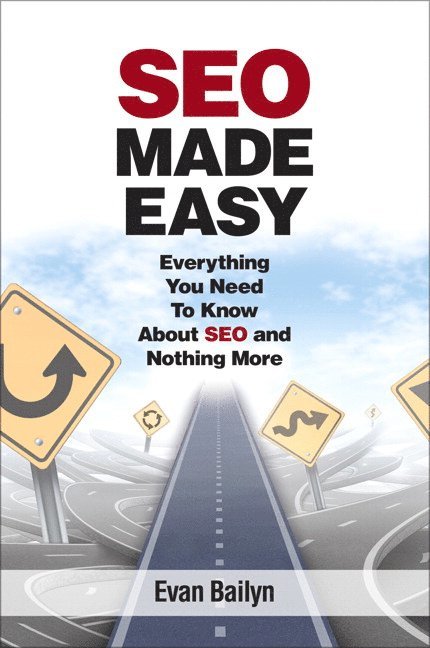 SEO Made Easy: Everything You Need To Know About SEO and Nothing More 1