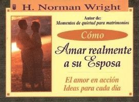 N. Wright, H. Norman Wright - Cmo Amar Realmente a Su Esposa: How to Really Love Your Wife, Häftad