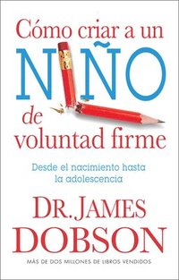 bokomslag Cómo Criar a Un Niño de Voluntad Firme - Serie Favoritos: Desde El Nacimiento Hasta La Adolescencia = The New Strong-Willed Child