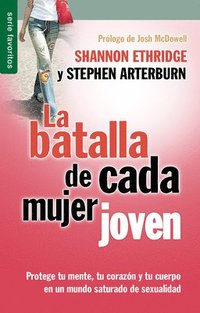 bokomslag La Batalla de Cada Mujer Joven - Serie Favoritos: Protege Tu Mente, Tu Corazón Y Tu Cuerpo En Un Mundo Saturado de Sexualidad