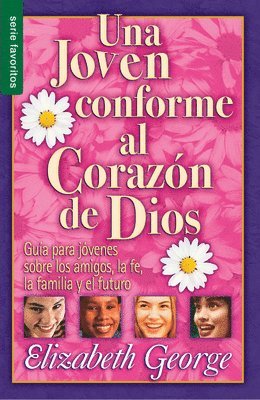 Elizabeth George - Una Joven Conforme Al Corazón de Dios - Serie Favoritos: Guía Para Jovenes Sobre Los Amigos, La Fe, La Familia Y El Futuro., Häftad