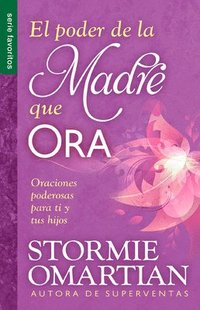 bokomslag El Poder de la Madre Que Ora - Serie Favoritos: Oraciones Poderosas Para Ti Y Tus Hijos