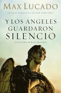 bokomslag Y Los Ángeles Guardaron Silencio: La Última Semana de Jesús
