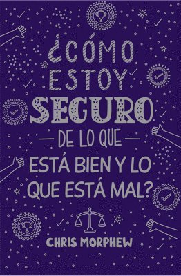 Serie Grandes Preguntas 5: ¿Cómo Estoy Seguro de Lo Que Está Bien Y Lo Que Está Mal? Serie Grandes Preguntas 5: ¿Cómo Estoy Seguro de Lo Que Está Bien