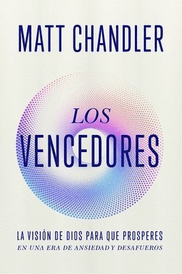bokomslag Los Vencedores: Cómo Vencer El Miedo, La Ansiedad Y Vivir Con Propósito a la Luz del Apocalipsis (Spanish Edition)