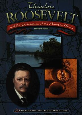 Theodore Roosevelt and the Exploration of the Amazon Basin
