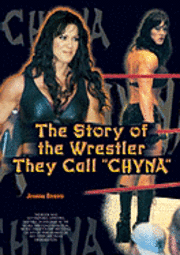 bokomslag The Story of the Wrestler They Call Chyna