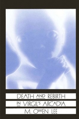 M. Owen Lee - Death and Rebirth in Virgil's Arcadia, Häftad