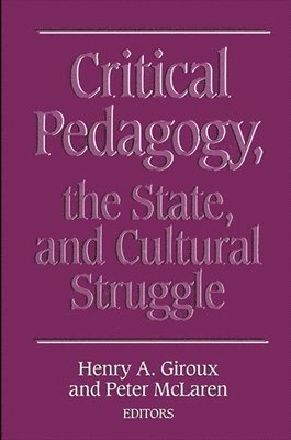 Henry A. Giroux, Peter L. McLaren - Critical Pedagogy, the State, and Cultural Struggle, Häftad