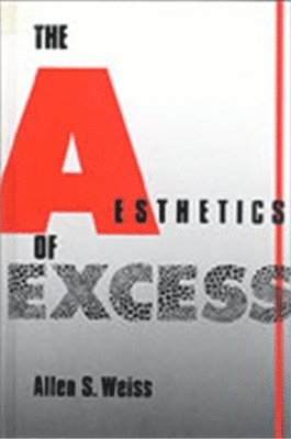 Allen S. Weiss - Aesthetics of Excess, Häftad