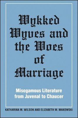 Katharina M. Wilson, Elizabeth M. Makowski - Wykked Wyves and the Woes of Marriage, Häftad