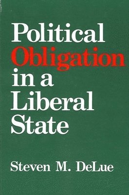 Steven M. DeLue - Political Obligation in a Liberal State, Häftad