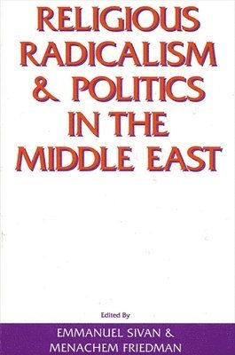 Emmanuel Sivan, Menachem Friedman - Religious Radicalism and Politics in the Middle East, Häftad