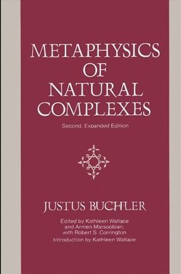 Justus Buchler, Kathleen A. Wallace, Armen Marsoobian, Robert S. Corrington - Metaphysics of Natural Complexes, Häftad