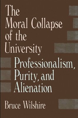 Bruce Wilshire - Moral Collapse of the University, Häftad