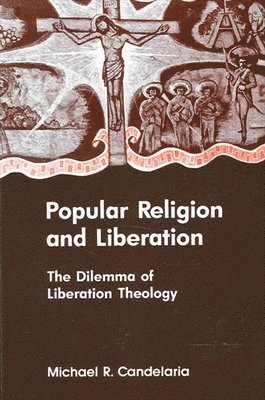 Michael R. Candelaria - Popular Religion and Liberation, Inbunden