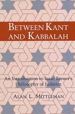 Alan L. Mittleman - Between Kant and Kabbalah, Häftad