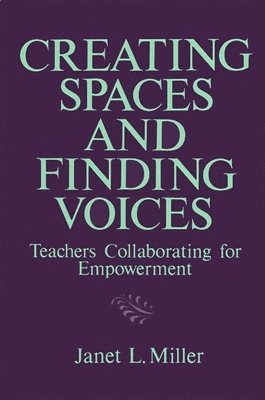 Janet L. Miller - Creating Spaces and Finding Voices, Häftad