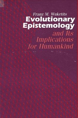 Franz M. Wuketits - Evolutionary Epistemology and its Implications for Humankind, Inbunden