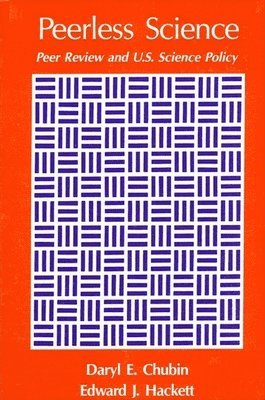 Daryl E. Chubin, Edward J. Hackett, Daryl E Chubin, Edward J Hackett - Peerless Science: Peer Review and U. S. Science Policy, Häftad