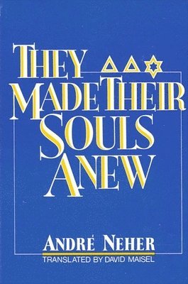 André Neher - They Made Their Souls Anew, Inbunden