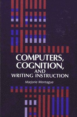 Marjorie Montague - Computers, Cognition, and Writing Instruction, Häftad