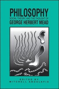 bokomslag Philosophy, Social Theory, and the Thought of George Herbert Mead