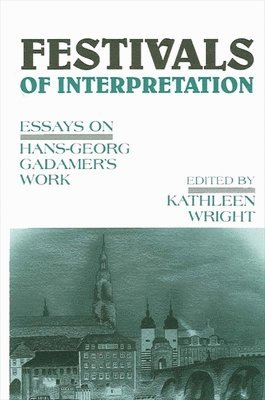 Festivals of Interpretation: Essays on Hans-Georg Gadamer's Work 1