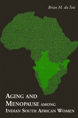 Brian M. du Toit - Aging and Menopause Among Indian South African Women, Häftad