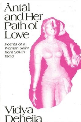 Vidya Dehejia - Āṇṭāḷ and Her Path of Love, Häftad