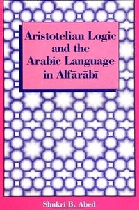 bokomslag Aristotelian Logic and the Arabic Language in Alf?r?b?