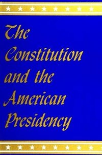 bokomslag The Constitution and the American Presidency