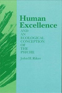 bokomslag Human Excellence and an Ecological Conception of the Psyche