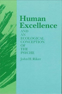 bokomslag Human Excellence and an Ecological Conception of the Psyche