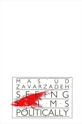 Mas'ud Zavarzadeh - Seeing Films Politically, Häftad