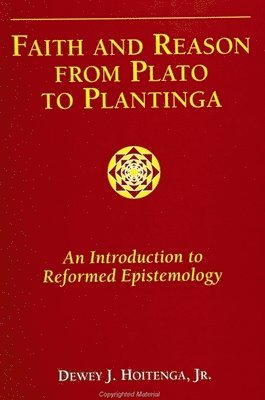 bokomslag Faith and Reason from Plato to Plantinga: An Introduction to Reformed Epistemology