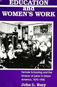 bokomslag Education and Women's Work: Female Schooling and the Division of Labor in Urban America, 1870-1930