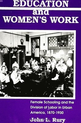 Education and Women's Work: Female Schooling and the Division of Labor in Urban America, 1870-1930 1